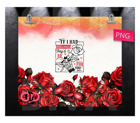 If I had feelings Red Roses- Digital tumbler wrap for 20 oz skinny straight tumbler