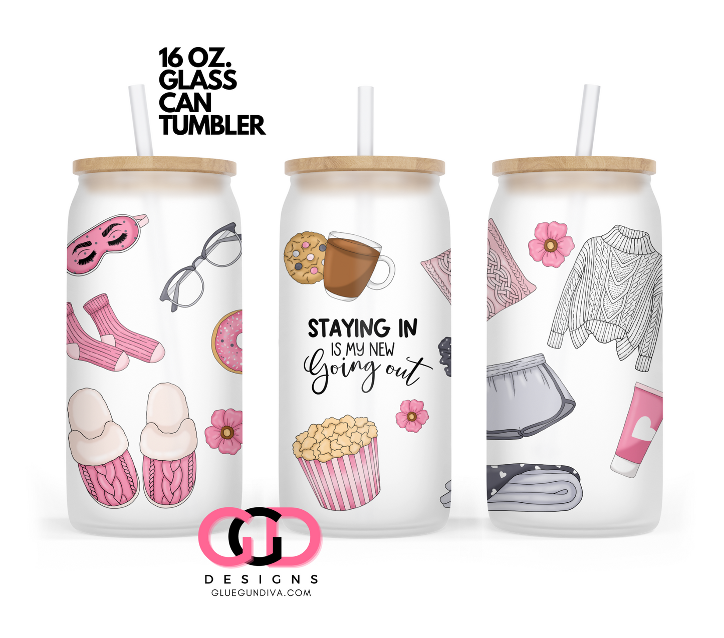 Staying In is My New Going Out- Digital wrap for 16 oz glass can