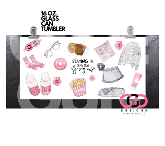 Staying In is My New Going Out- Digital wrap for 16 oz glass can