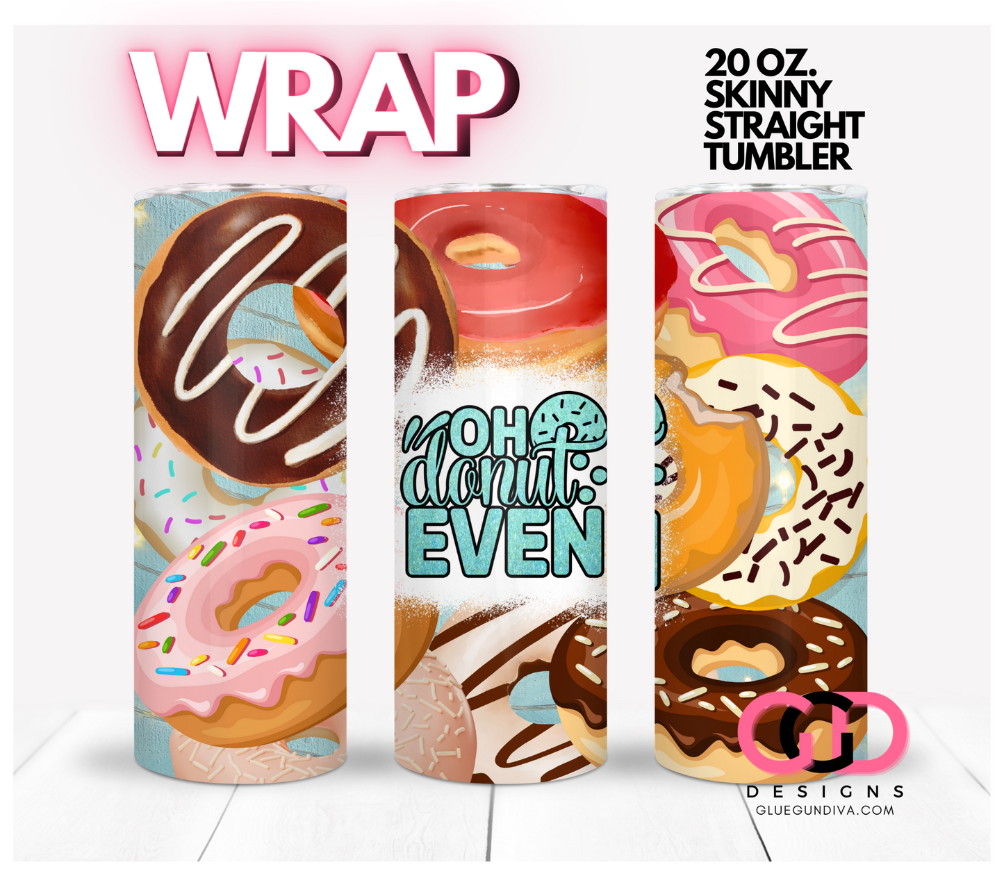 Oh Donut Even- Digital tumbler wrap for 20 oz skinny straight tumbler