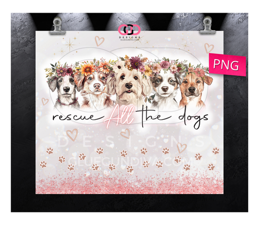 Rescue All The Dogs - Digital tumbler wrap for 20 oz skinny straight tumbler