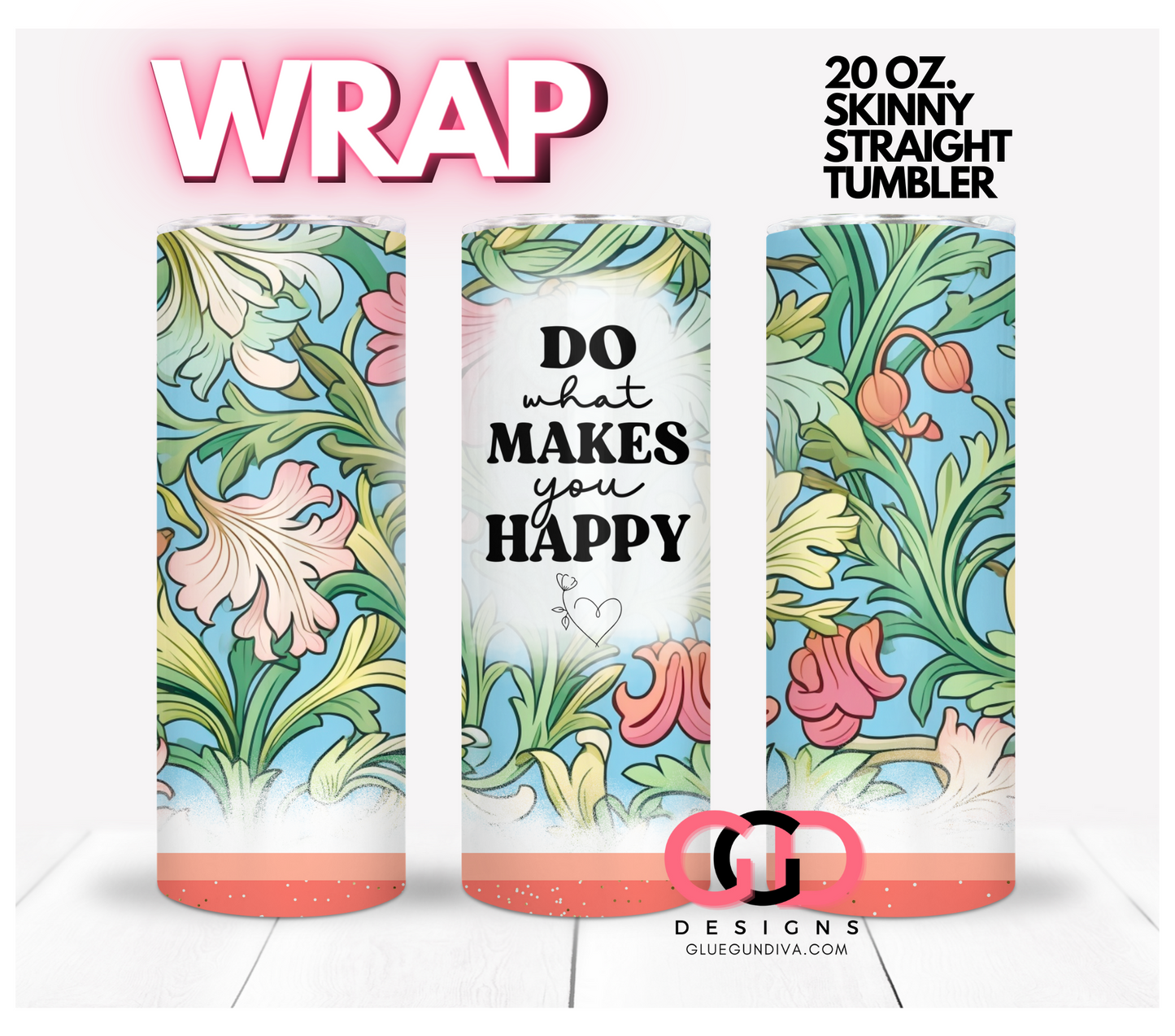 Do what makes you happy - Digital tumbler wrap for 20 oz skinny straight tumbler