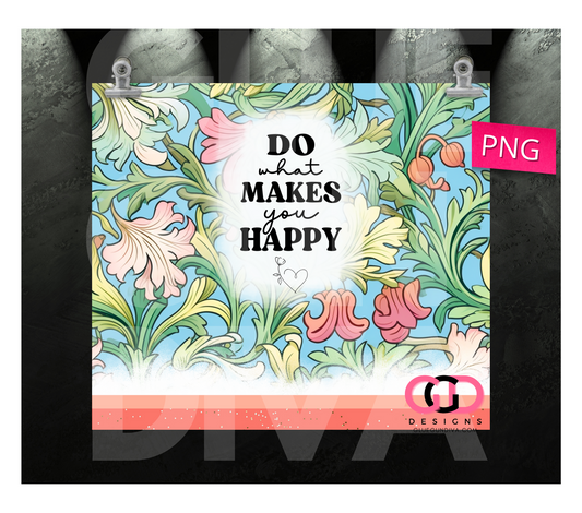 Do what makes you happy - Digital tumbler wrap for 20 oz skinny straight tumbler