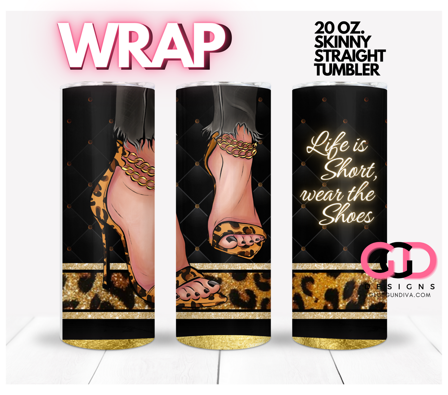 Life is Short Wear the Shoes Skin tone 2 - Digital tumbler wrap for 20 oz skinny straight tumbler