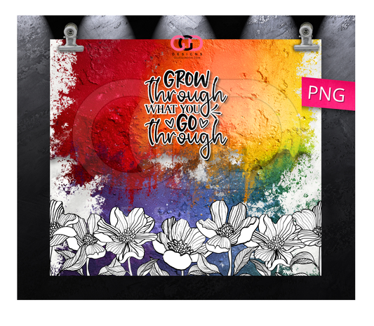 Grow Through What You Go Through Colors - Digital tumbler wrap for 20 oz skinny straight tumbler