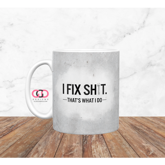 I Fix Shit that's what I do - Digital mug wrap for 11 and 15 oz