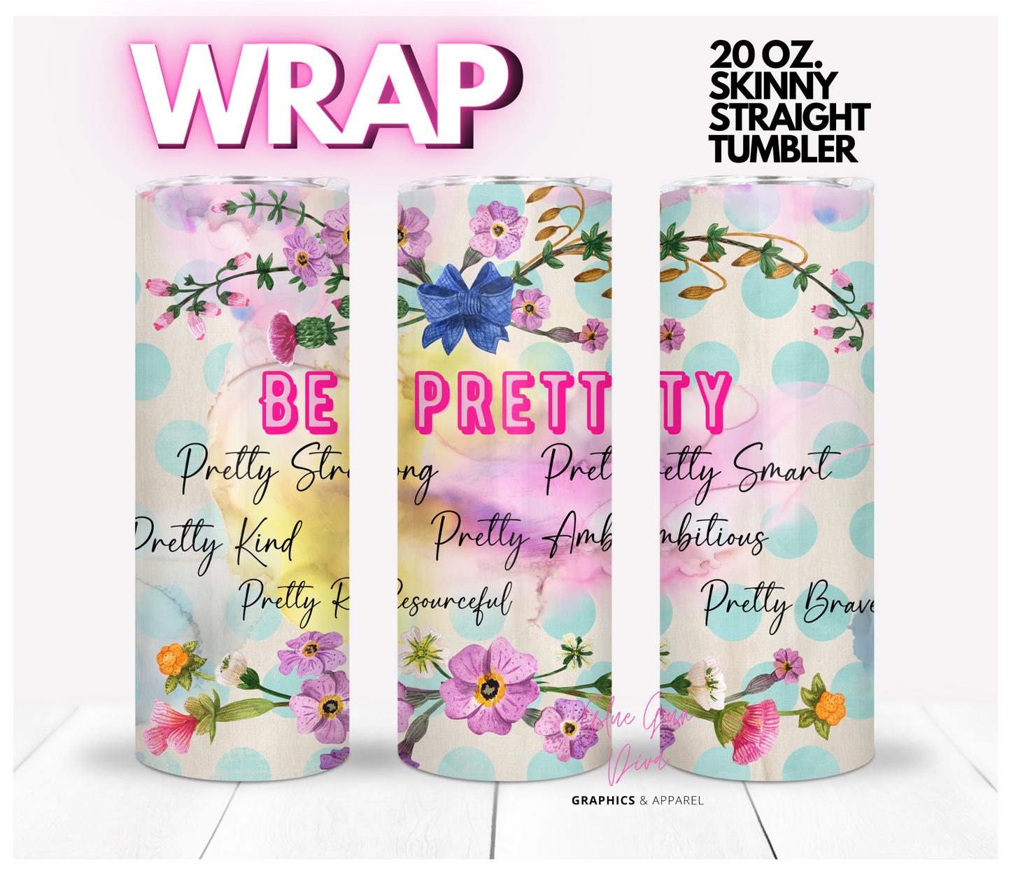 Be Pretty- Digital tumbler wrap for 20 oz skinny straight tumbler