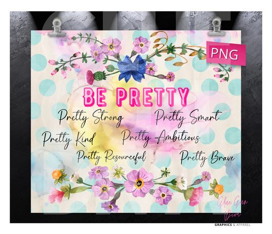 Be Pretty- Digital tumbler wrap for 20 oz skinny straight tumbler