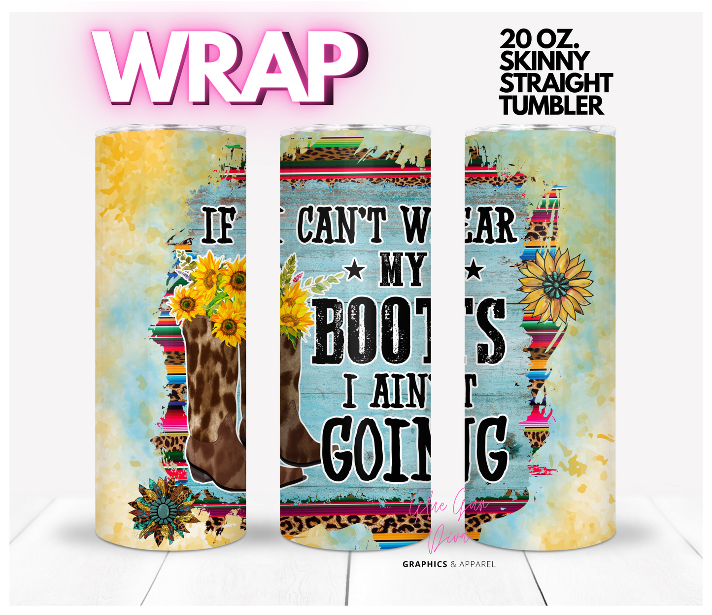 If I can't wear my boots - Digital tumbler wrap for 20 oz skinny straight tumbler