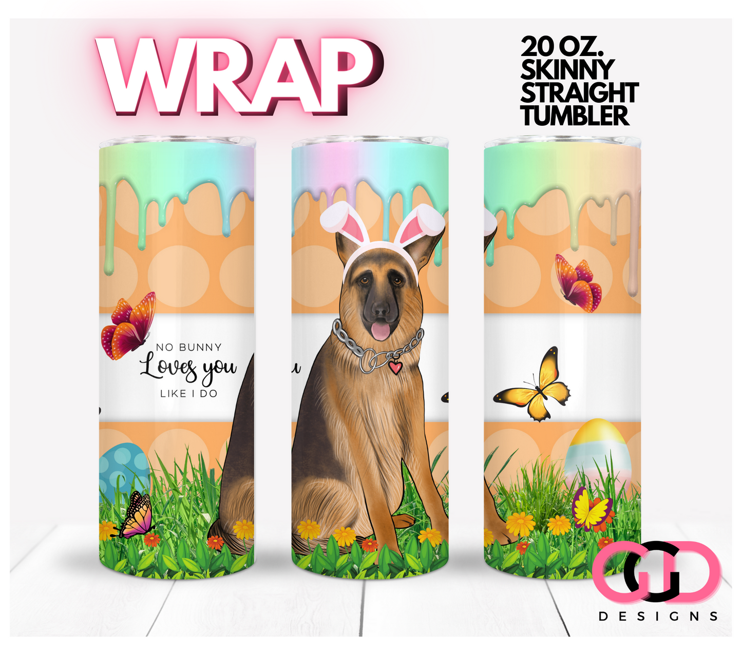 German Shepherd No Bunny Loves You - Digital tumbler wrap for 20 oz skinny straight tumbler