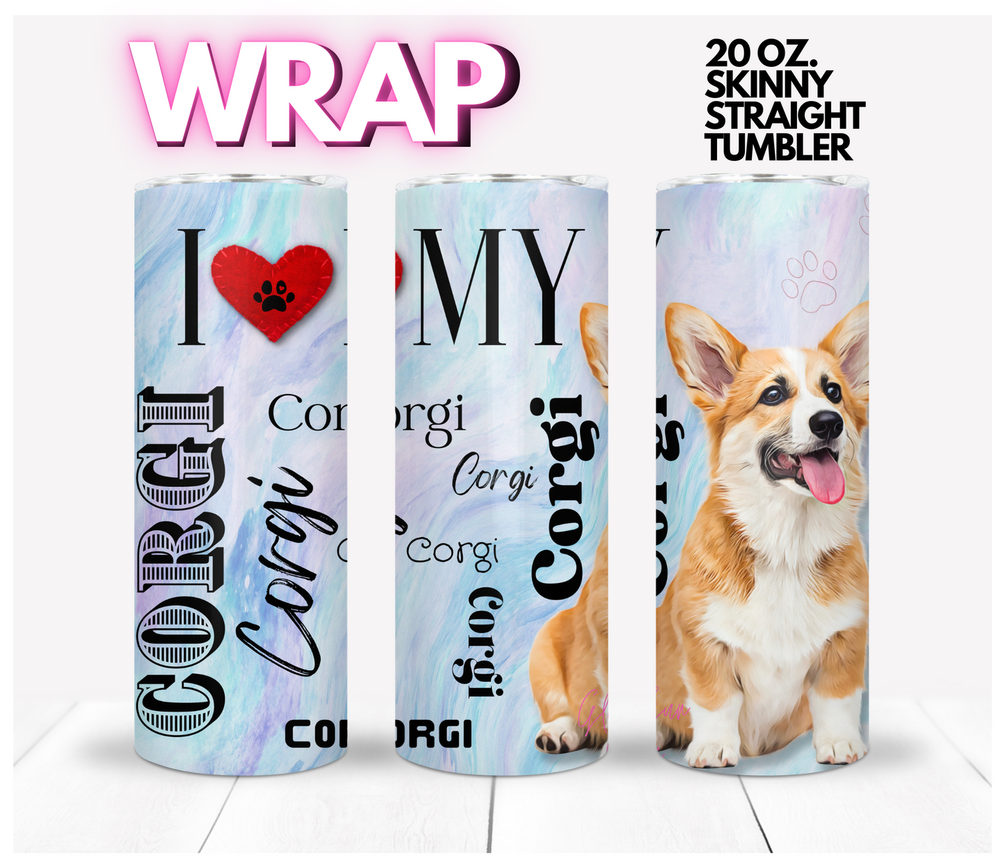 I love my Corgi - Digital tumbler wrap for 20 oz skinny straight tumbler