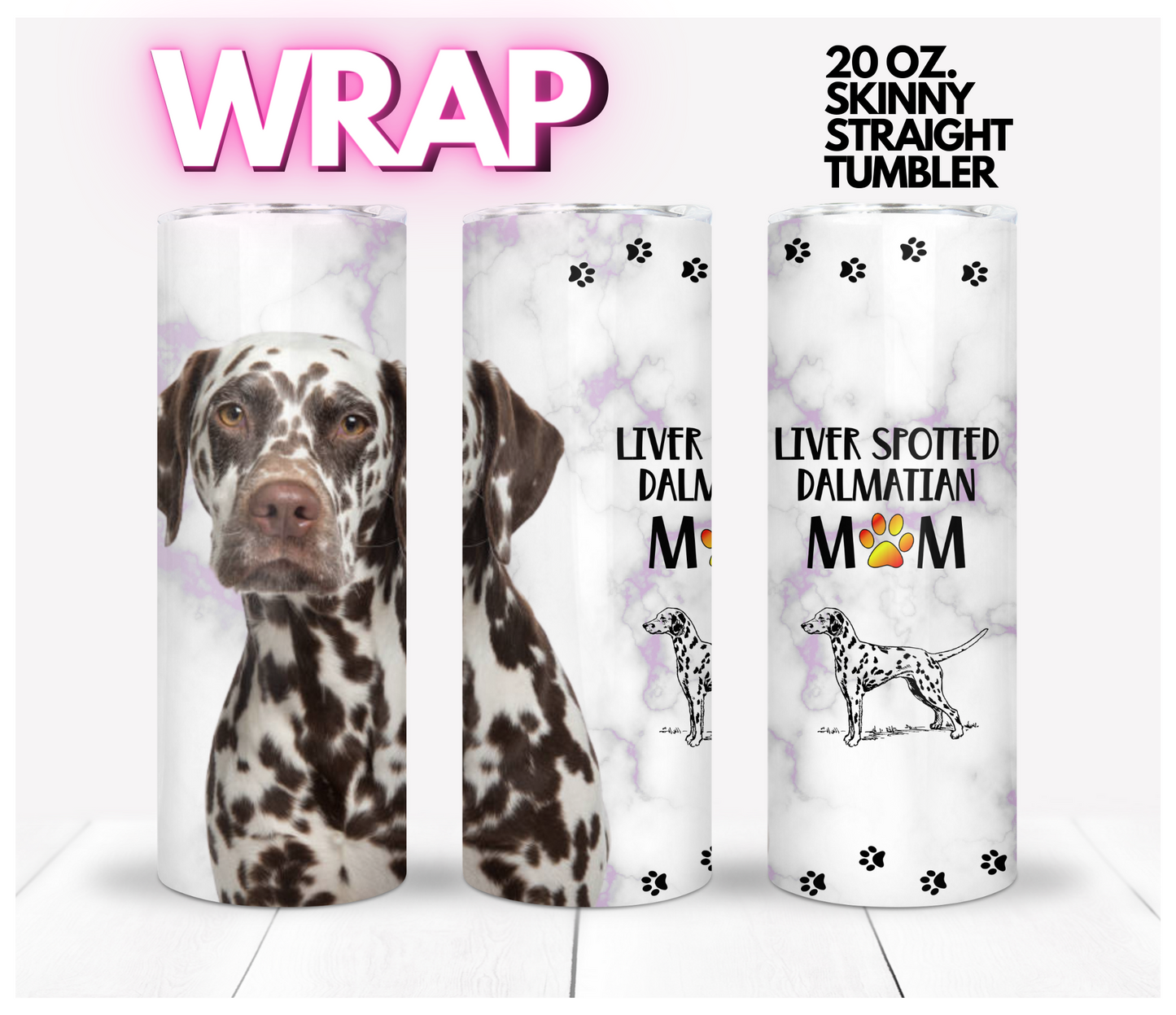 Liver Spotted Dalmatian Mom- Digital tumbler wrap for 20 oz skinny straight tumbler