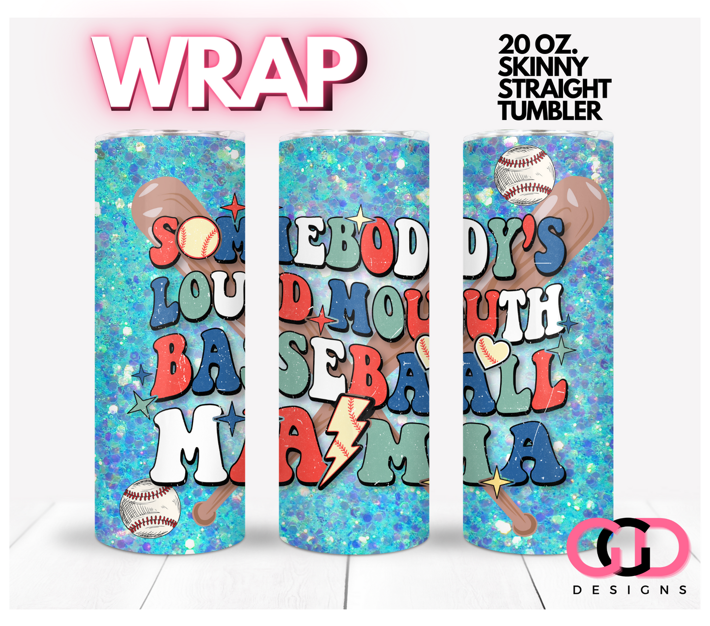 Somebody's Loud Mouth Baseball Mama- Digital tumbler wrap for 20 oz skinny straight tumbler