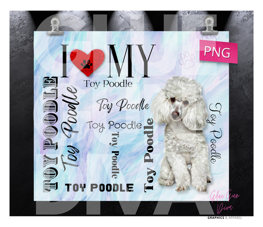 I love my Toy Poodle White - Digital tumbler wrap for 20 oz skinny straight tumbler