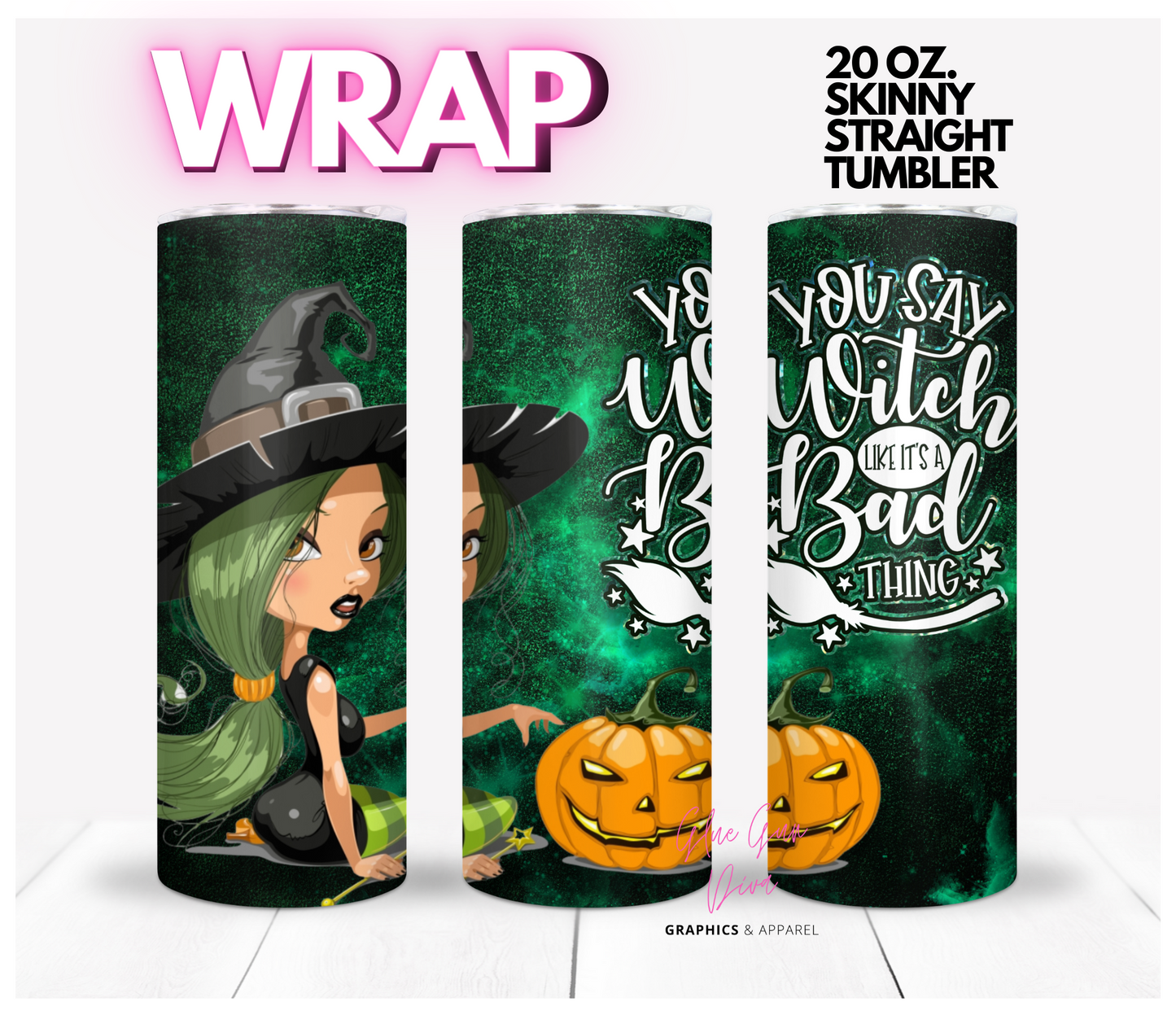 You saw Witch like its a bad thing - Digital tumbler wrap for 20 oz skinny straight tumbler