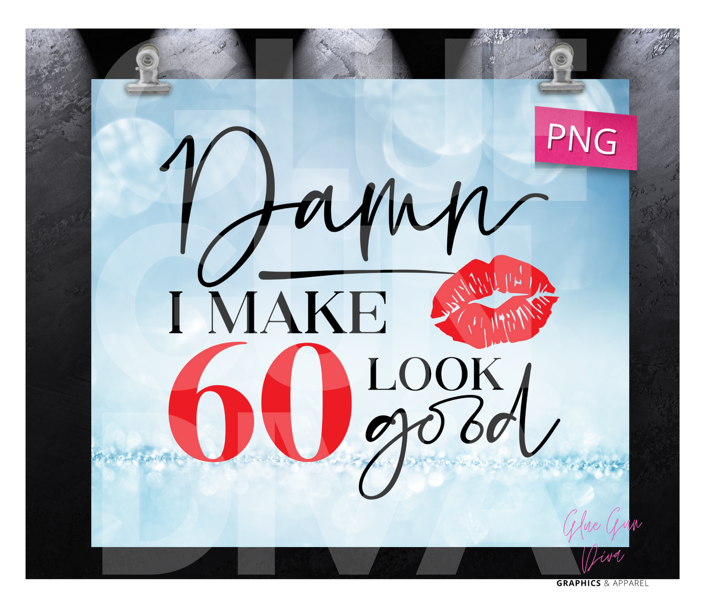 Damn I make 60 look good - Digital tumbler wrap for 20 oz skinny straight tumbler