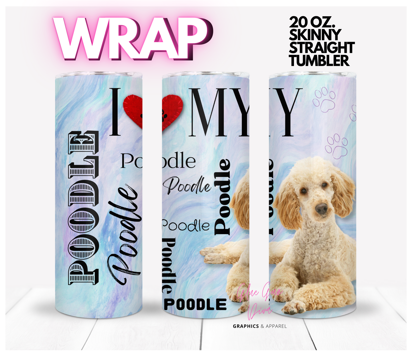 I love my Poodle Apricot - Digital tumbler wrap for 20 oz skinny straight tumbler