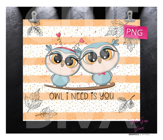 Owl I Need- Digital tumbler wrap for 20 oz skinny straight tumbler