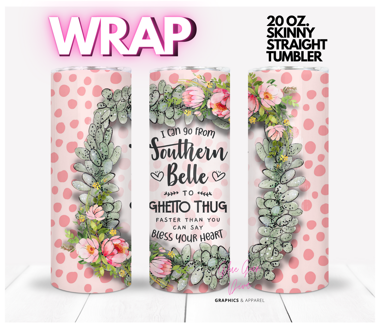 Southern Belle to Ghetto Thug- Digital tumbler wrap for 20 oz skinny straight tumbler