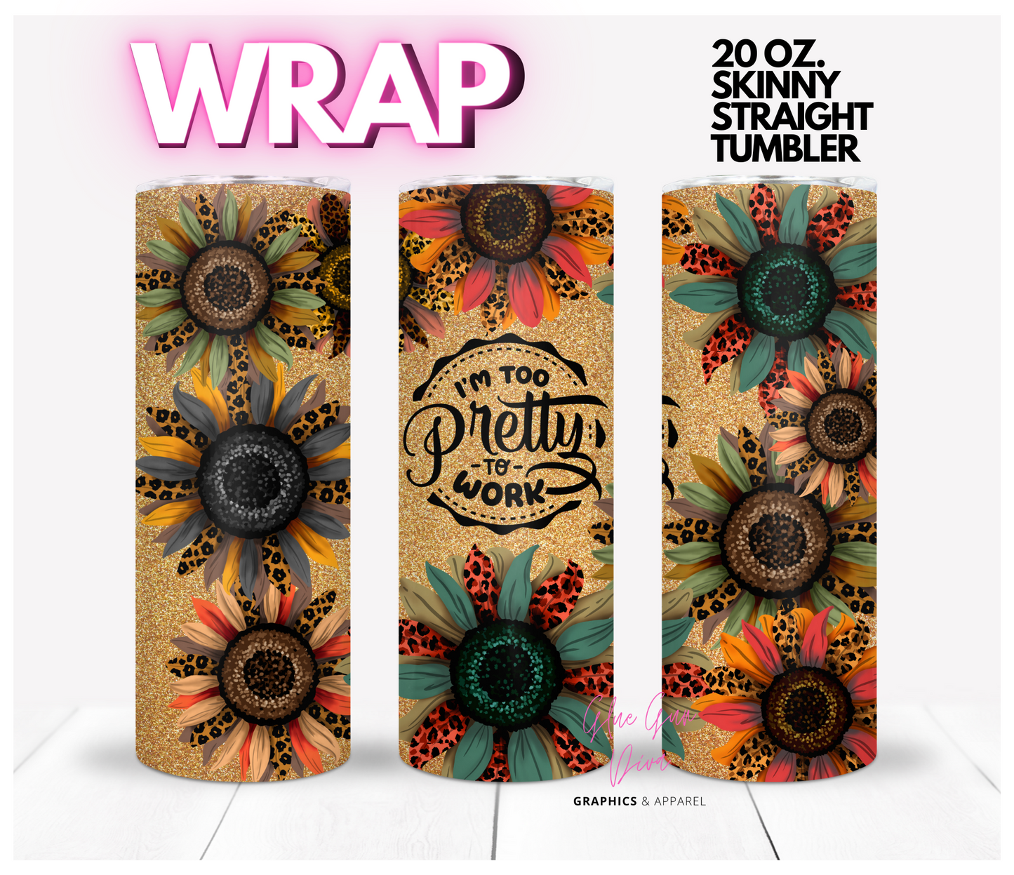 I'm too pretty to work- Digital tumbler wrap for 20 oz skinny straight tumbler