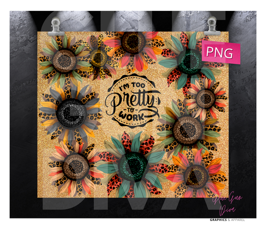 I'm too pretty to work- Digital tumbler wrap for 20 oz skinny straight tumbler