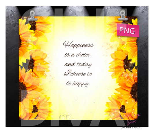 Happiness is a choice Sunflowers - Digital tumbler wrap for 20 oz skinny straight tumbler