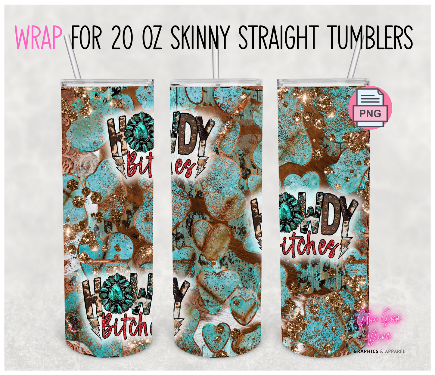 Howdy Bitches- Digital tumbler wrap for 20 oz skinny straight tumbler