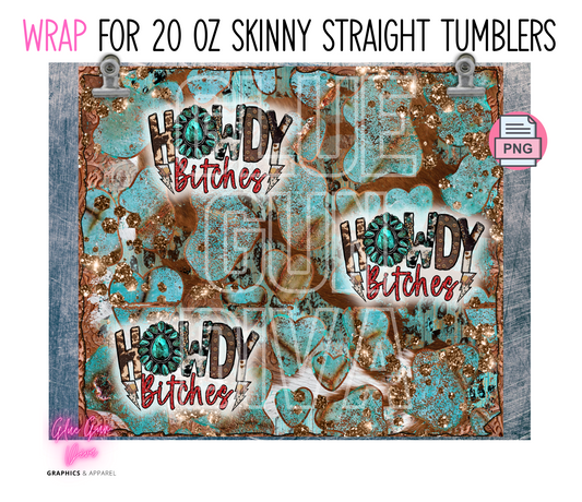 Howdy Bitches- Digital tumbler wrap for 20 oz skinny straight tumbler