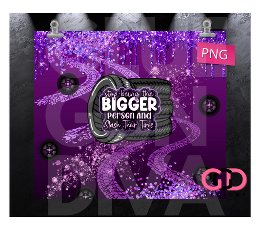 Stop being the bigger person- Digital tumbler wrap for 20 oz skinny straight tumbler