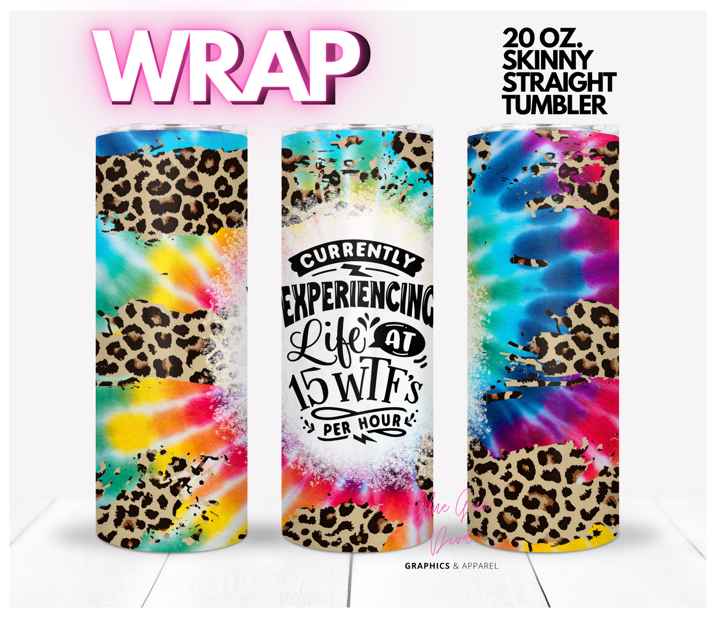 Currently Experiencing Life at 15 wtfs- Digital tumbler wrap for 20 oz skinny straight tumbler