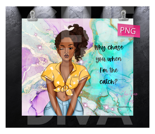 Why Chase you- Digital tumbler wrap for 20 oz skinny straight tumbler