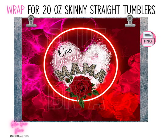 One Loved Mama- Digital tumbler wrap for 20 oz skinny straight tumbler