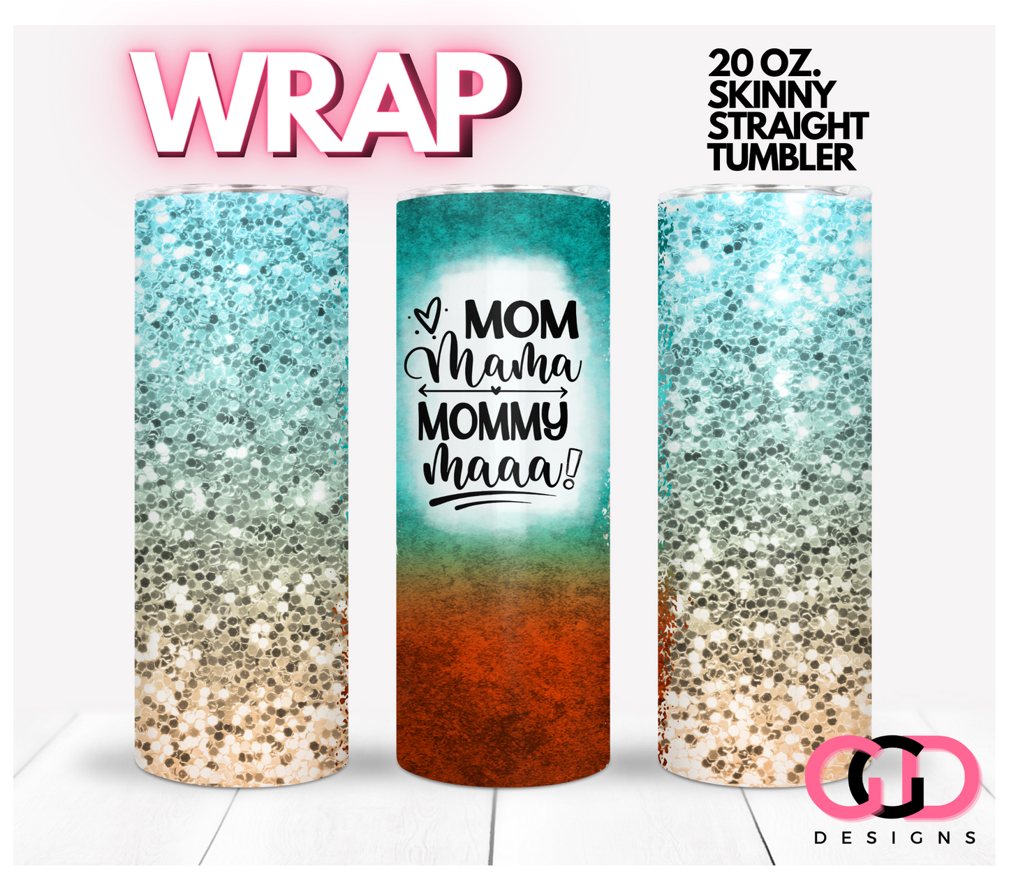 Mom Mama Mommy Maaa- Digital tumbler wrap for 20 oz skinny straight tumbler