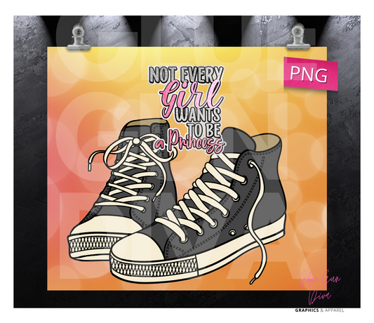Not Every Girl wants to be a princess - Digital tumbler wrap for 20 oz skinny straight tumbler