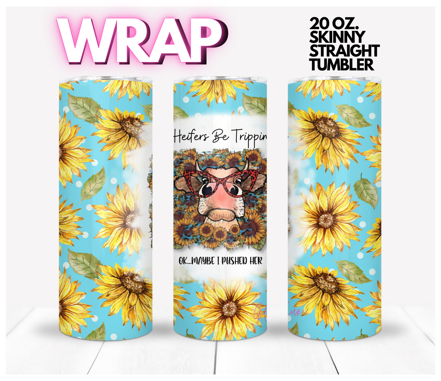 Heifers Be Trippin - Digital tumbler wrap for 20 oz skinny straight tumbler