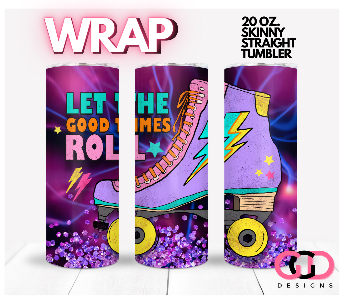 Let The Good Times Roll- Digital tumbler wrap for 20 oz skinny straight tumbler