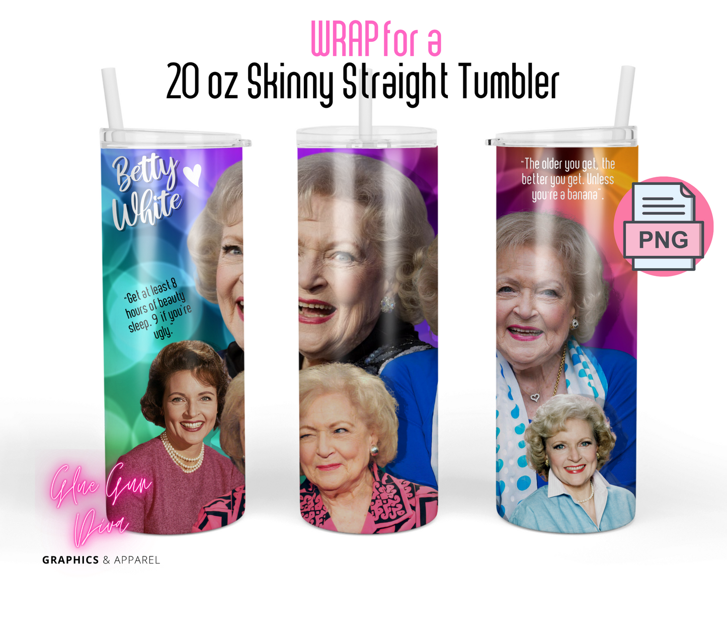 Betty White Quotes- Digital tumbler wrap for 20 oz skinny straight tumbler