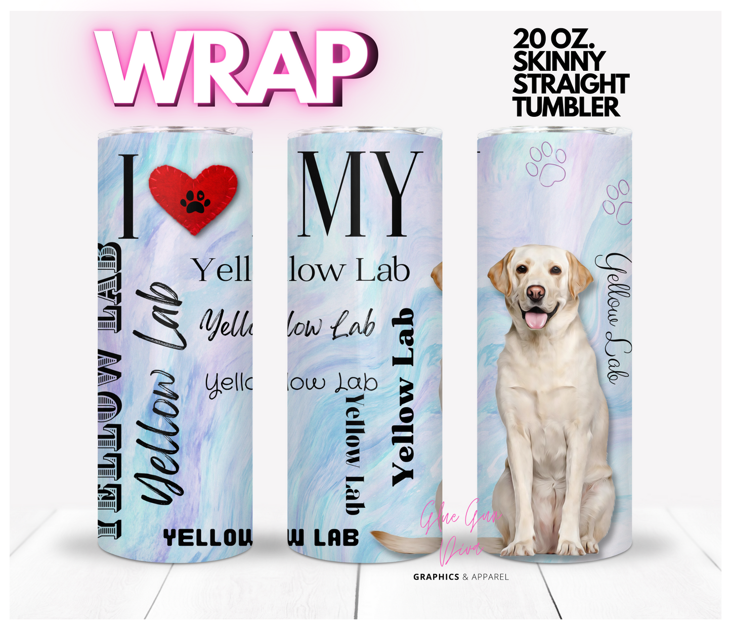 I love my Yellow Lab - Digital tumbler wrap for 20 oz skinny straight tumbler