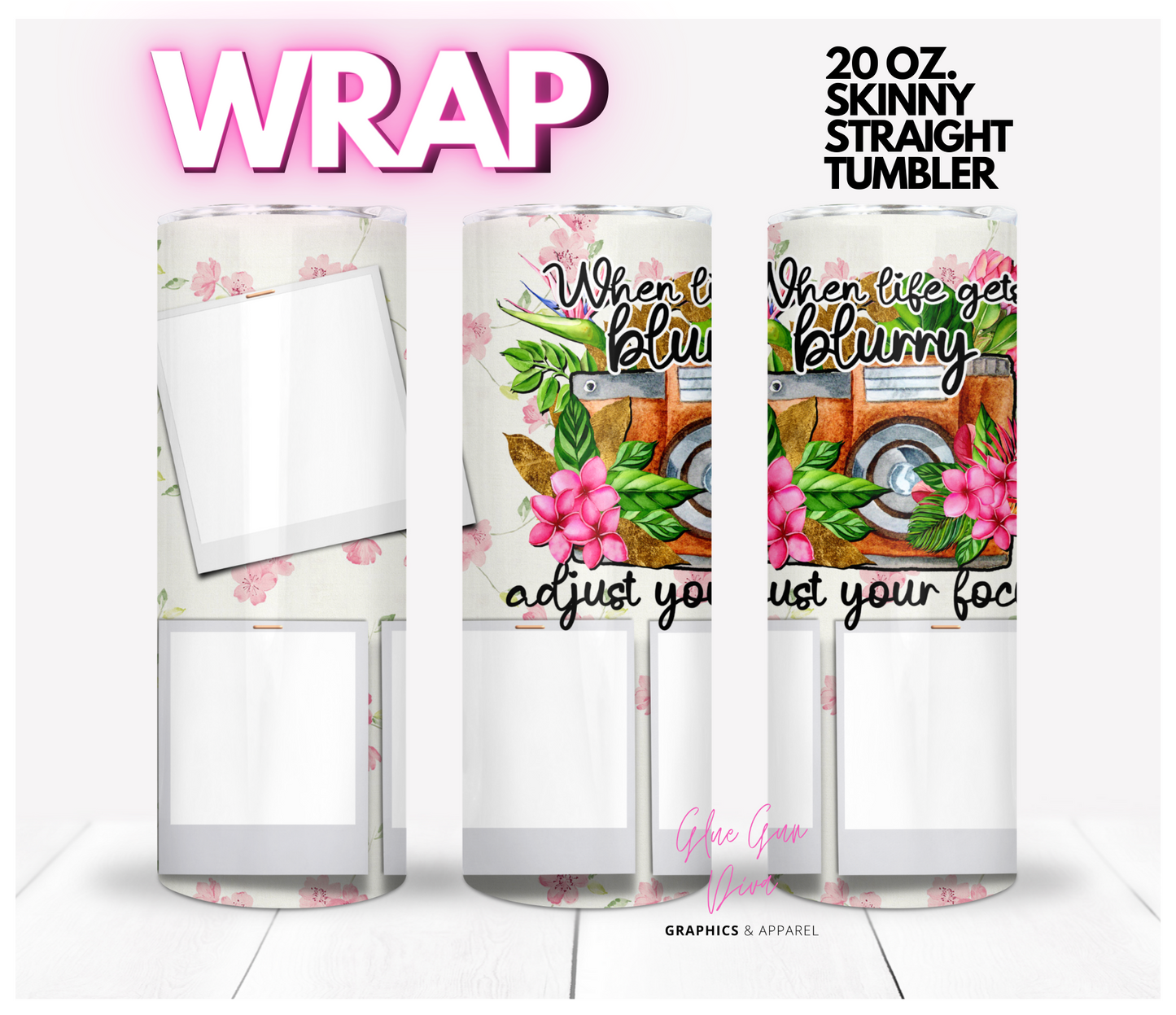 When Life gets Blurry - Digital tumbler wrap for 20 oz skinny straight tumbler