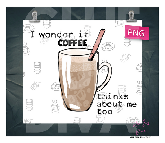 I wonder if coffee thinks about me too- Digital tumbler wrap for 20 oz skinny straight tumbler