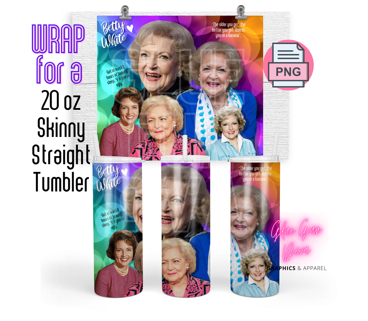 Betty White Quotes- Digital tumbler wrap for 20 oz skinny straight tumbler
