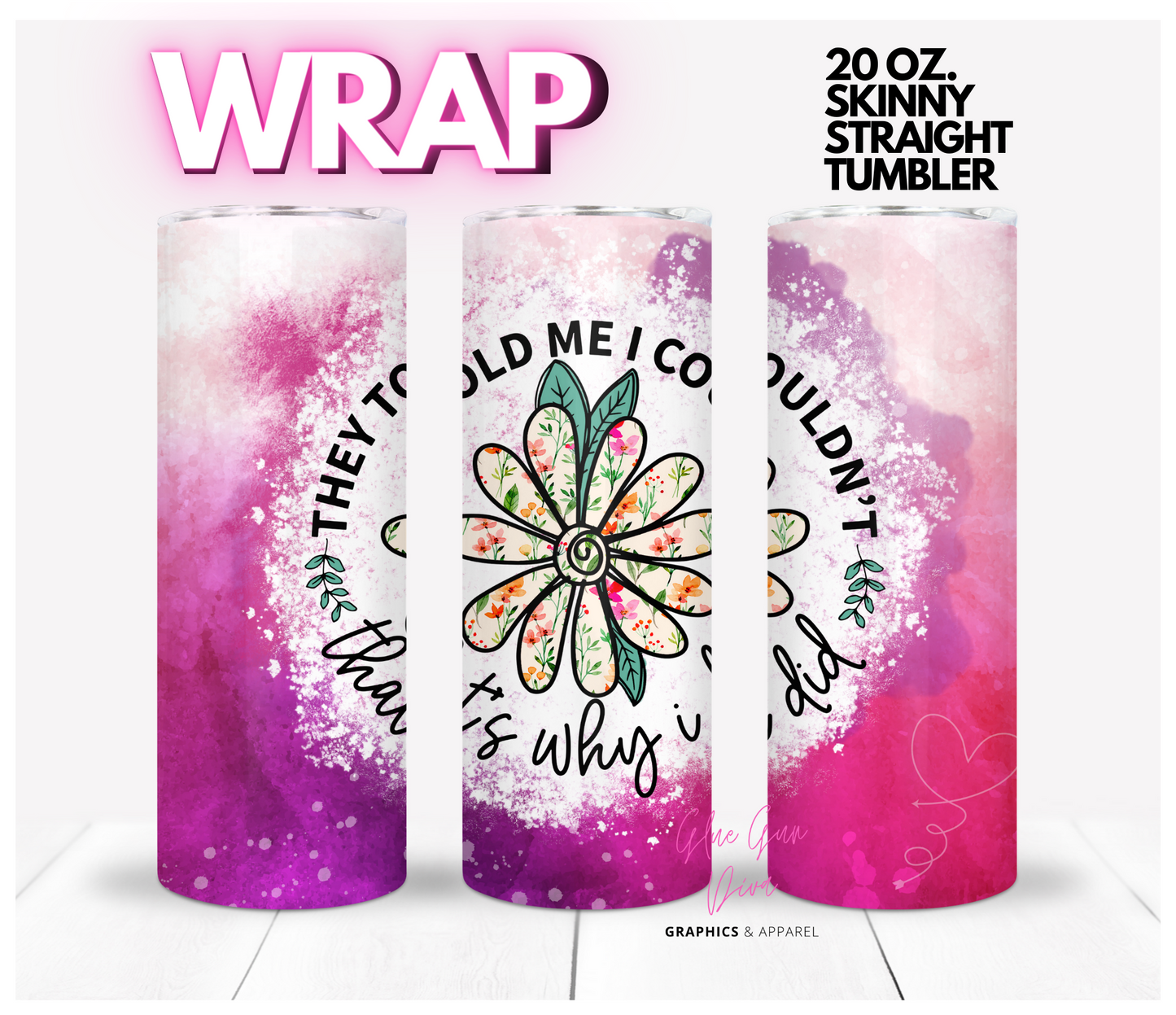 They told me I couldn't- Digital tumbler wrap for 20 oz skinny straight tumbler