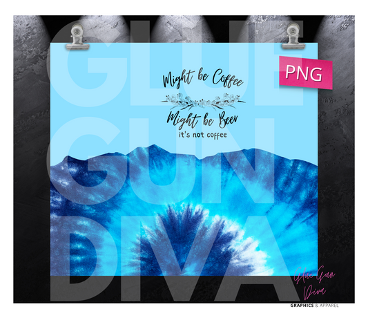 Might be Coffee, Might be Beer Tie Dye blue- Digital tumbler wrap for 20 oz skinny straight tumbler