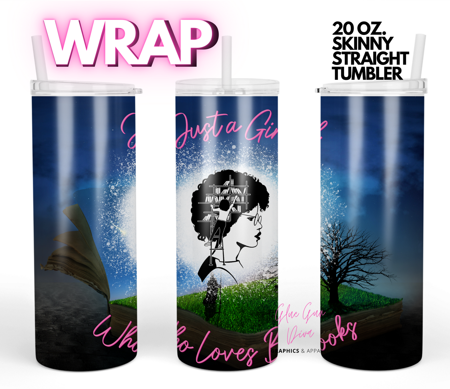 Just a girl who loves books- Digital tumbler wrap for 20 oz skinny straight tumbler