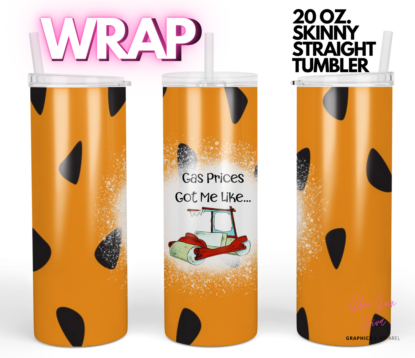 Gas prices got me like - Digital tumbler wrap for 20 oz skinny straight tumbler