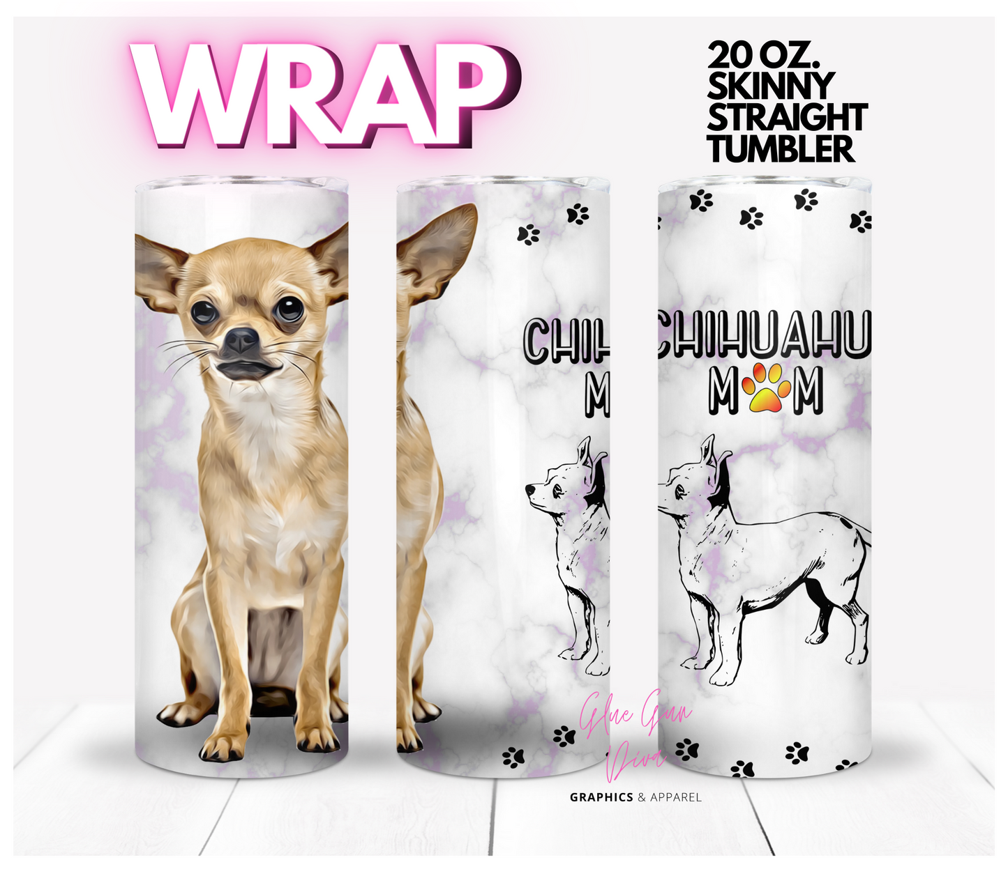 Chihuahua Mom- Digital tumbler wrap for 20 oz skinny straight tumbler