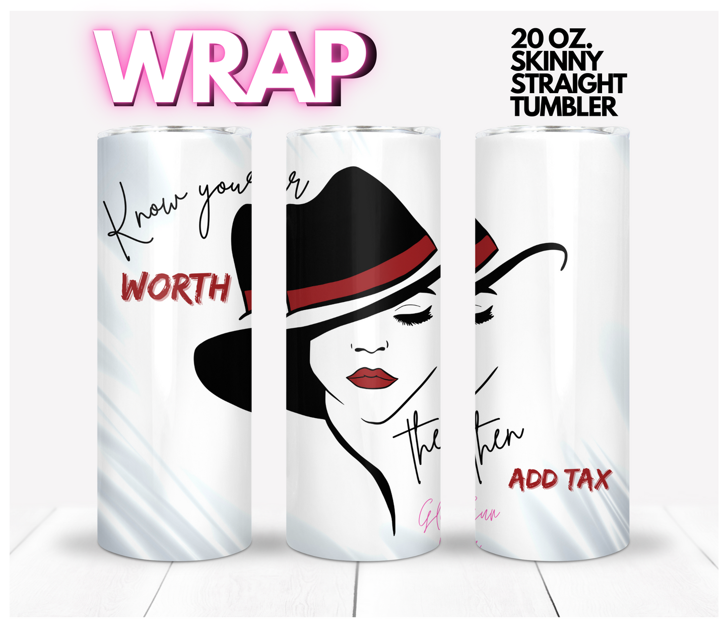 Know your worth add tax- Digital tumbler wrap for 20 oz skinny straight tumbler