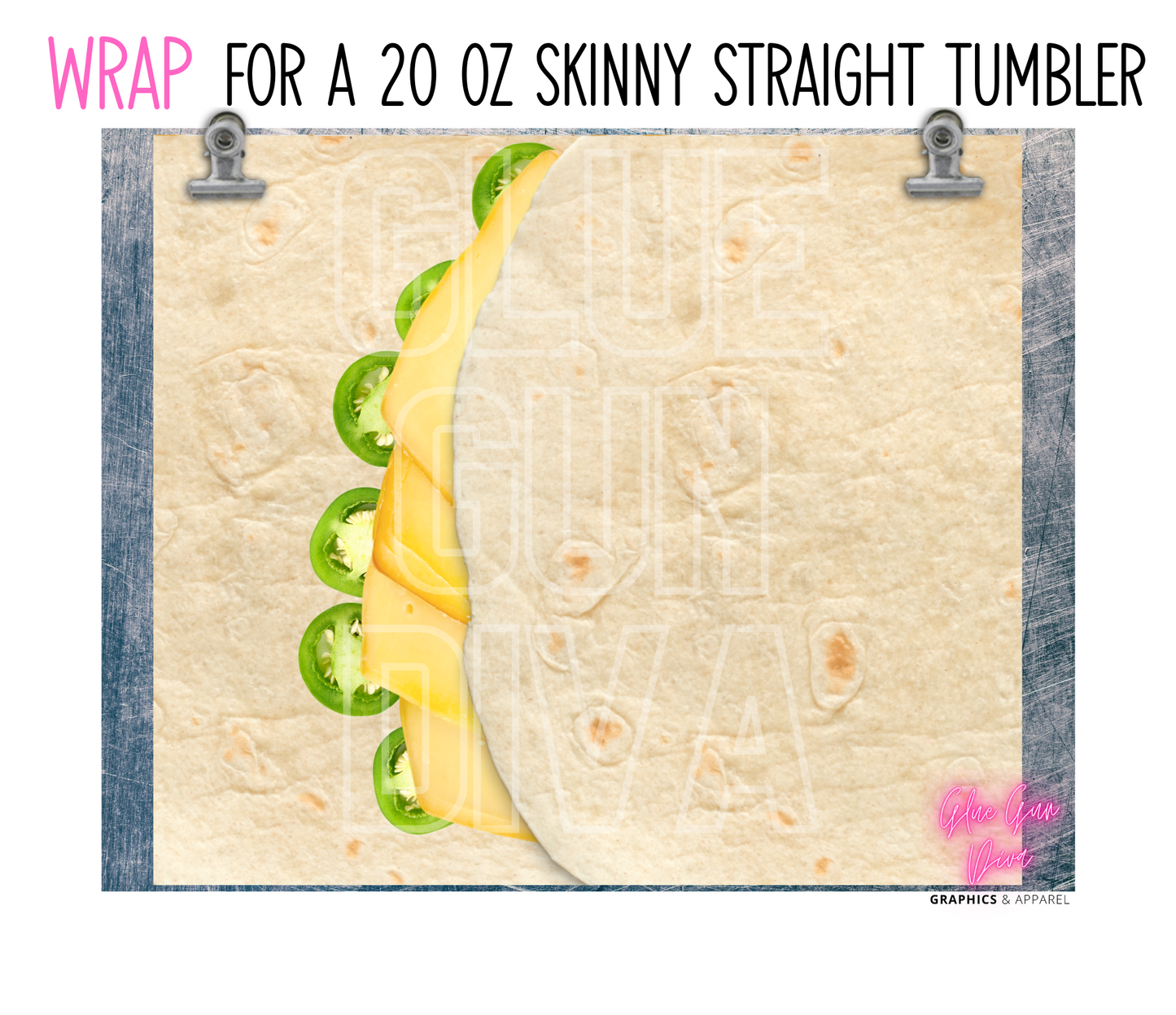 Quesadilla - Digital tumbler wrap for 20 oz skinny straight tumbler