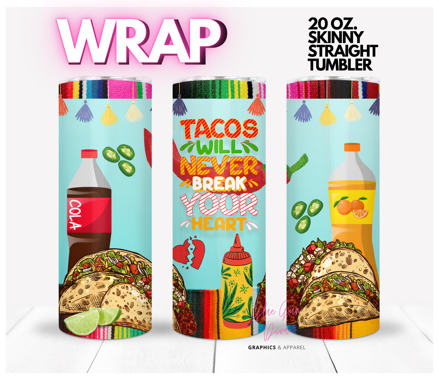 Tacos Will Never Break your Heart - Digital tumbler wrap for 20 oz skinny straight tumbler