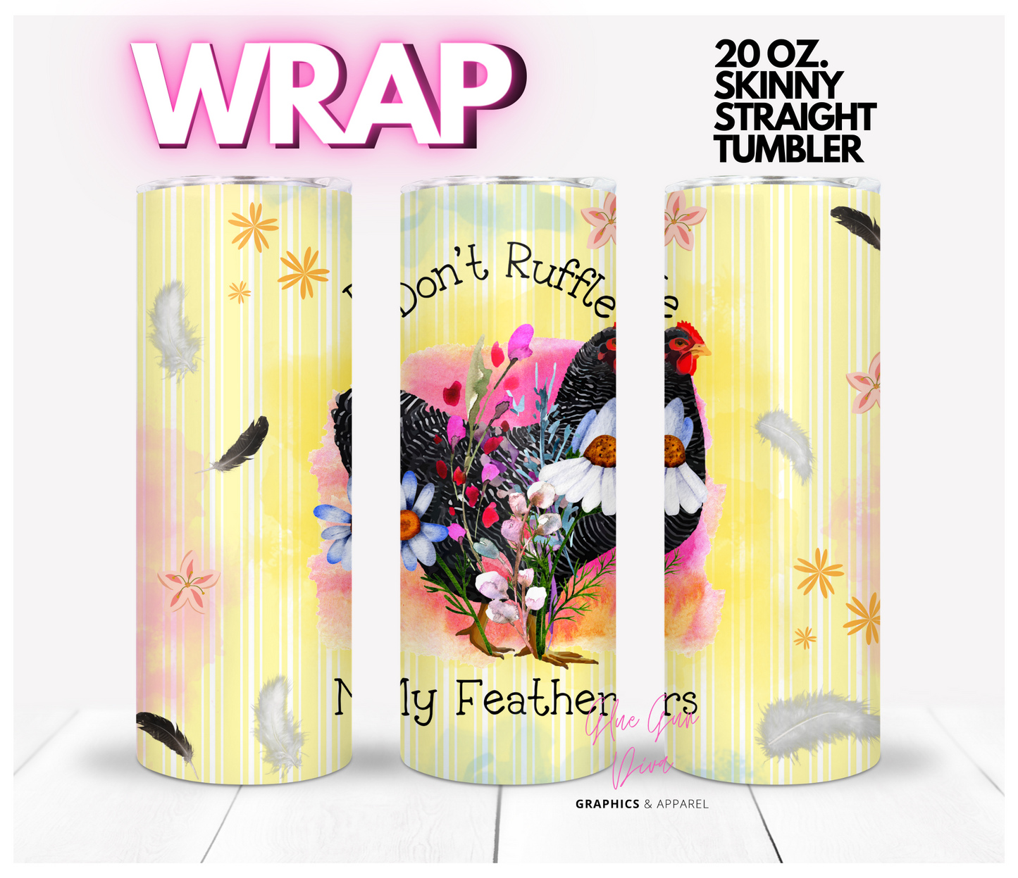Don't ruffle my Feathers - Digital tumbler wrap for 20 oz skinny straight tumbler